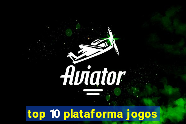 top 10 plataforma jogos